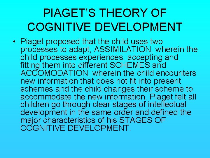 PIAGET’S THEORY OF COGNITIVE DEVELOPMENT • Piaget proposed that the child uses two processes