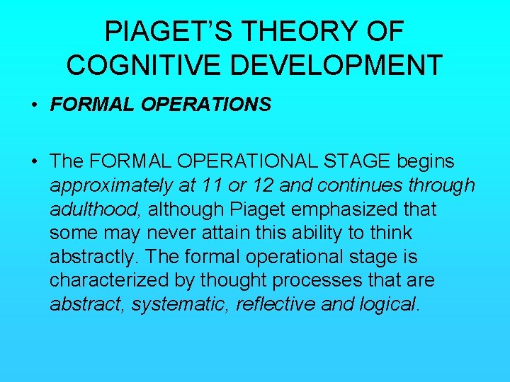 PIAGET’S THEORY OF COGNITIVE DEVELOPMENT • FORMAL OPERATIONS • The FORMAL OPERATIONAL STAGE begins