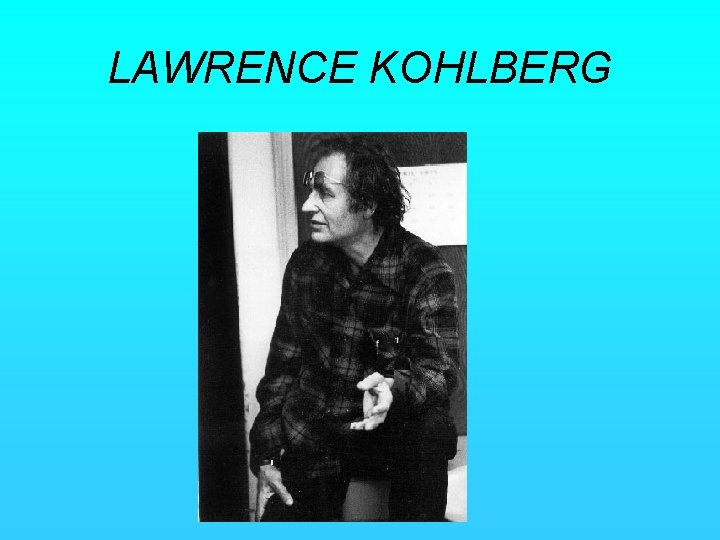 LAWRENCE KOHLBERG 