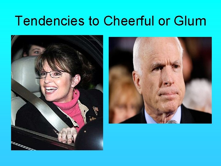 Tendencies to Cheerful or Glum 