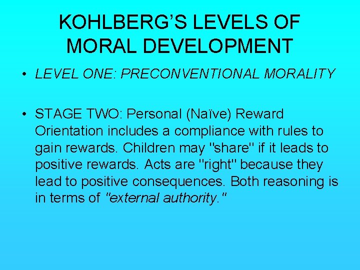KOHLBERG’S LEVELS OF MORAL DEVELOPMENT • LEVEL ONE: PRECONVENTIONAL MORALITY • STAGE TWO: Personal