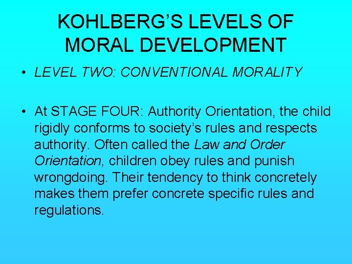 KOHLBERG’S LEVELS OF MORAL DEVELOPMENT • LEVEL TWO: CONVENTIONAL MORALITY • At STAGE FOUR: