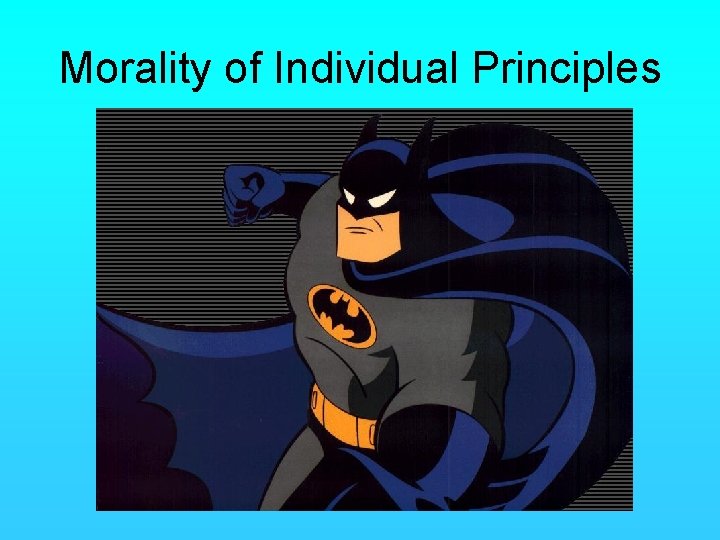 Morality of Individual Principles 