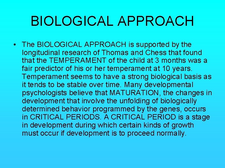 BIOLOGICAL APPROACH • The BIOLOGICAL APPROACH is supported by the longitudinal research of Thomas