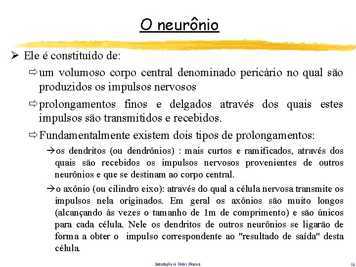 O neurônio Ø Ele é constituído de: ðum volumoso corpo central denominado pericário no O neurônio Ø Ele é constituído de: ðum volumoso corpo central denominado pericário no