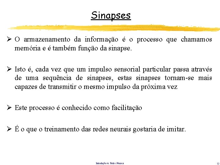 Sinapses Ø O armazenamento da informação é o processo que chamamos memória e é Sinapses Ø O armazenamento da informação é o processo que chamamos memória e é