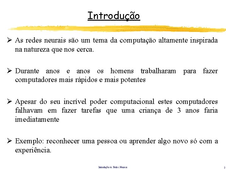 Introdução Ø As redes neurais são um tema da computação altamente inspirada na natureza Introdução Ø As redes neurais são um tema da computação altamente inspirada na natureza