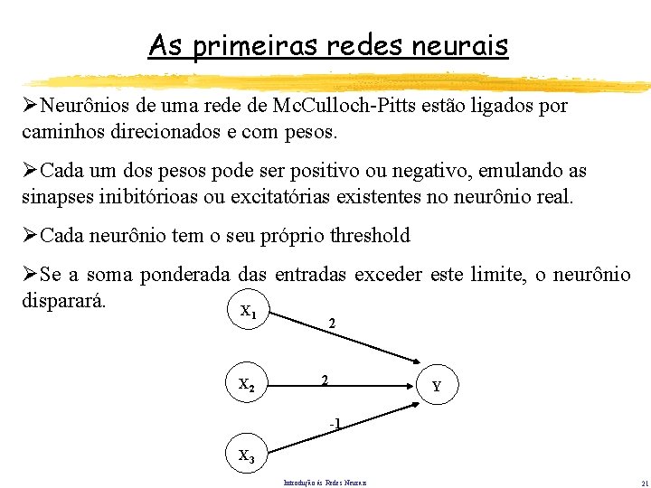 As primeiras redes neurais ØNeurônios de uma rede de Mc. Culloch-Pitts estão ligados por As primeiras redes neurais ØNeurônios de uma rede de Mc. Culloch-Pitts estão ligados por