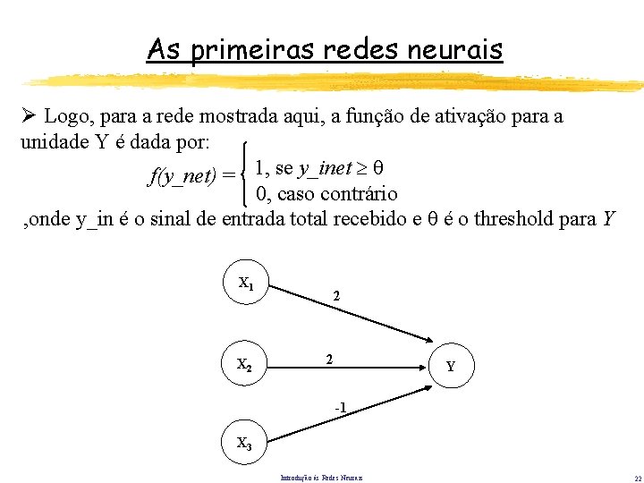 As primeiras redes neurais Ø Logo, para a rede mostrada aqui, a função de As primeiras redes neurais Ø Logo, para a rede mostrada aqui, a função de
