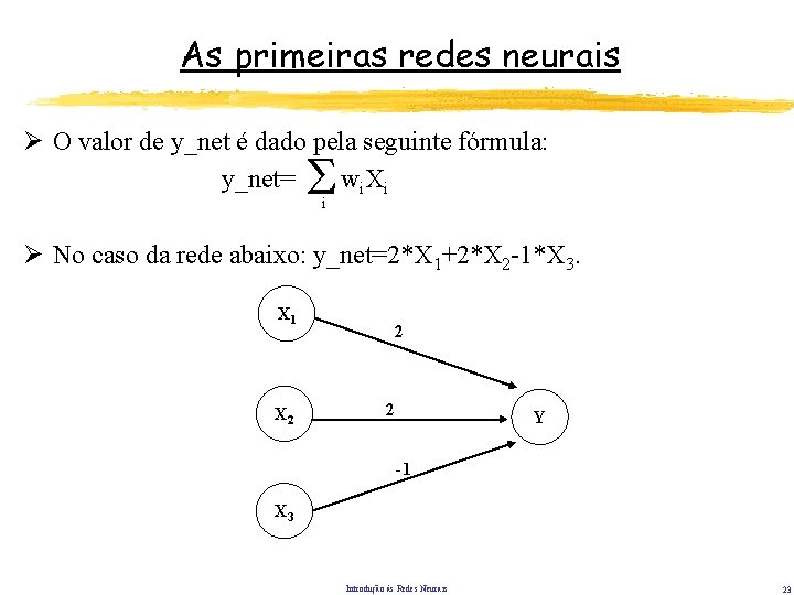 As primeiras redes neurais Ø O valor de y_net é dado pela seguinte fórmula: As primeiras redes neurais Ø O valor de y_net é dado pela seguinte fórmula: