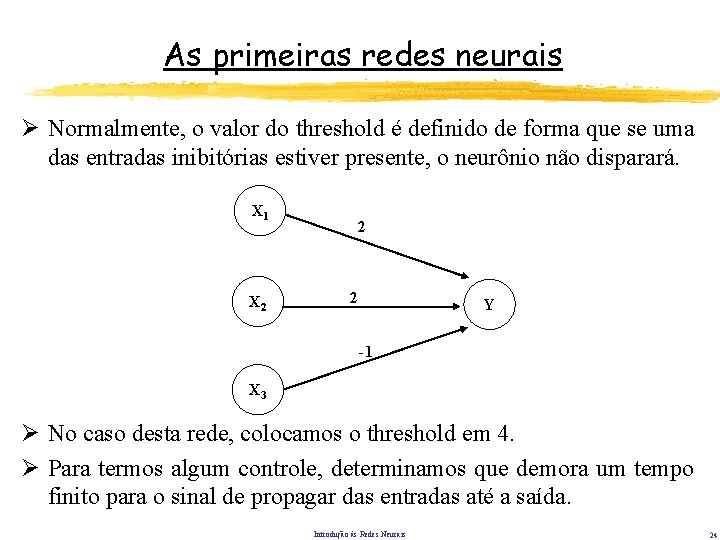 As primeiras redes neurais Ø Normalmente, o valor do threshold é definido de forma As primeiras redes neurais Ø Normalmente, o valor do threshold é definido de forma