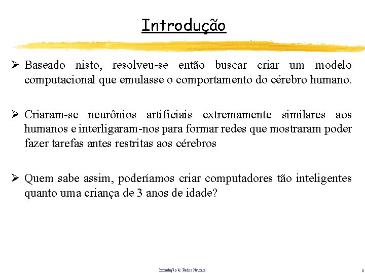 Introdução Ø Baseado nisto, resolveu-se então buscar criar um modelo computacional que emulasse o Introdução Ø Baseado nisto, resolveu-se então buscar criar um modelo computacional que emulasse o