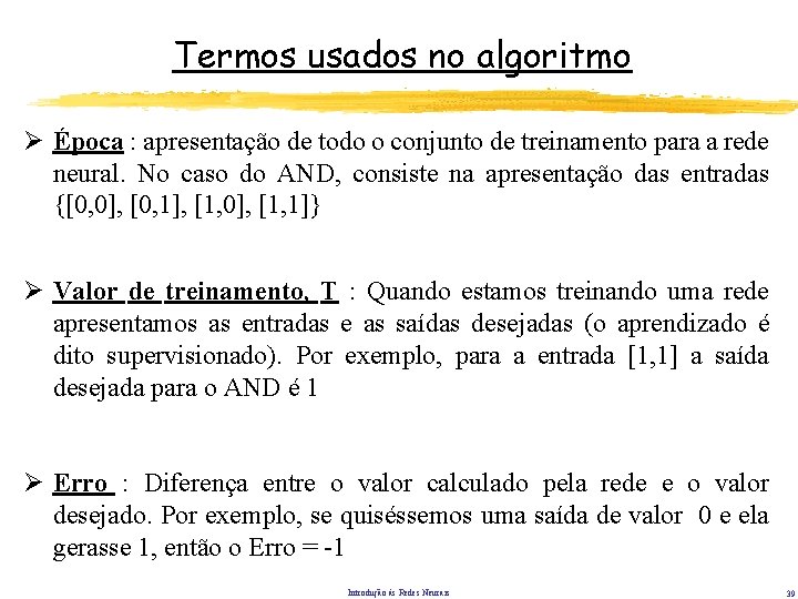 Termos usados no algoritmo Ø Época : apresentação de todo o conjunto de treinamento Termos usados no algoritmo Ø Época : apresentação de todo o conjunto de treinamento