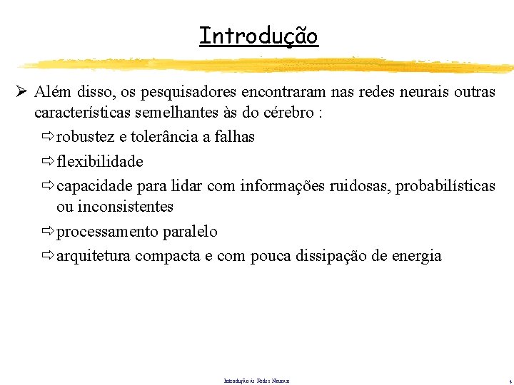 Introdução Ø Além disso, os pesquisadores encontraram nas redes neurais outras características semelhantes às Introdução Ø Além disso, os pesquisadores encontraram nas redes neurais outras características semelhantes às