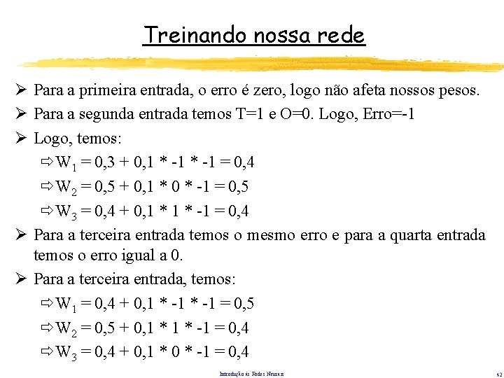 Treinando nossa rede Ø Para a primeira entrada, o erro é zero, logo não Treinando nossa rede Ø Para a primeira entrada, o erro é zero, logo não