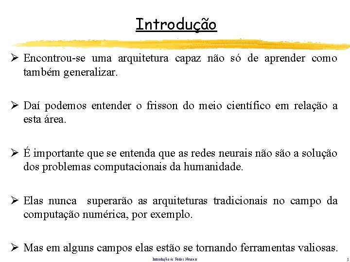 Introdução Ø Encontrou-se uma arquitetura capaz não só de aprender como também generalizar. Ø Introdução Ø Encontrou-se uma arquitetura capaz não só de aprender como também generalizar. Ø
