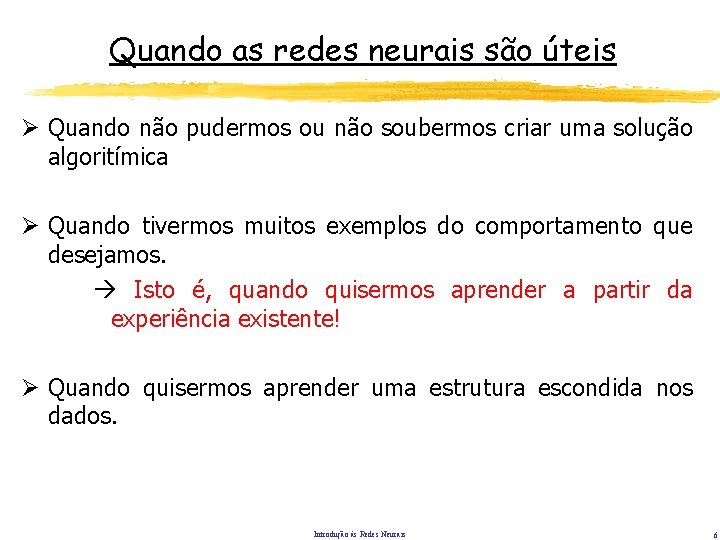 Quando as redes neurais são úteis Ø Quando não pudermos ou não soubermos criar Quando as redes neurais são úteis Ø Quando não pudermos ou não soubermos criar
