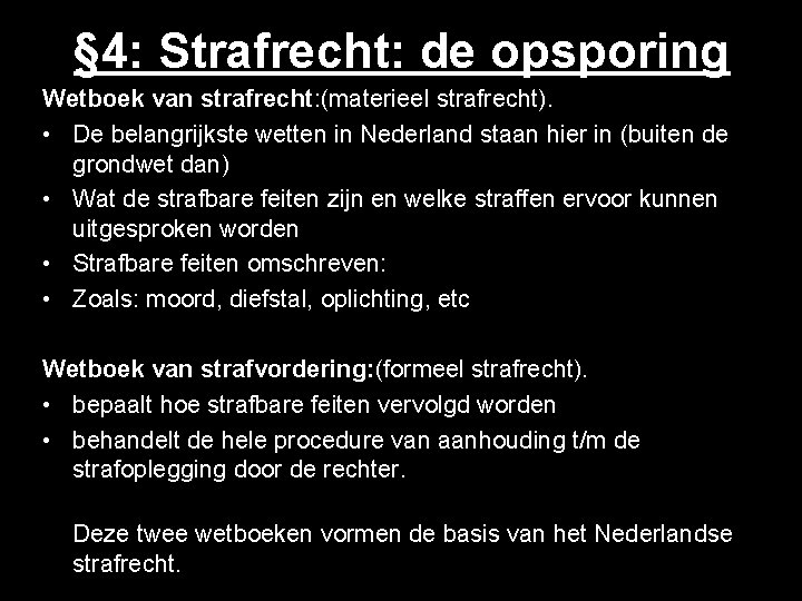 § 4: Strafrecht: de opsporing Wetboek van strafrecht: (materieel strafrecht). • De belangrijkste wetten