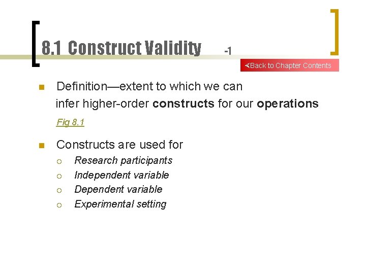 8. 1 Construct Validity -1 Back to Chapter Contents n Definition—extent to which we