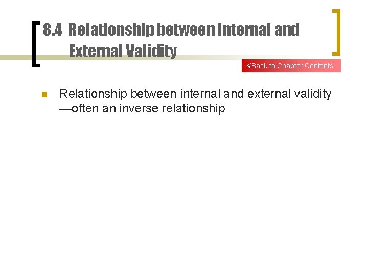 8. 4 Relationship between Internal and External Validity Back to Chapter Contents n Relationship