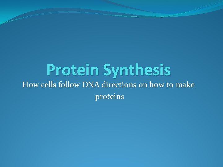 Protein Synthesis How cells follow DNA directions on how to make proteins 