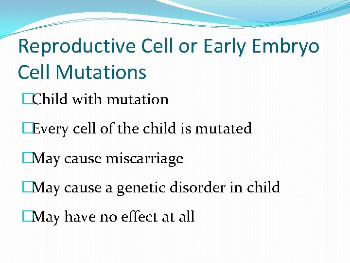 Reproductive Cell or Early Embryo Cell Mutations �Child with mutation �Every cell of the