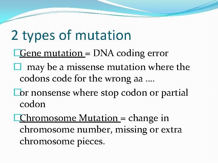 2 types of mutation �Gene mutation = DNA coding error � may be a