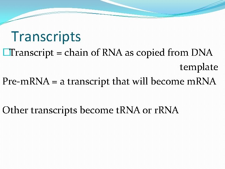 Transcripts �Transcript = chain of RNA as copied from DNA template Pre-m. RNA =