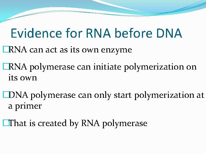 Evidence for RNA before DNA �RNA can act as its own enzyme �RNA polymerase