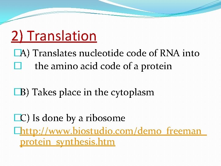 2) Translation �A) Translates nucleotide code of RNA into � the amino acid code