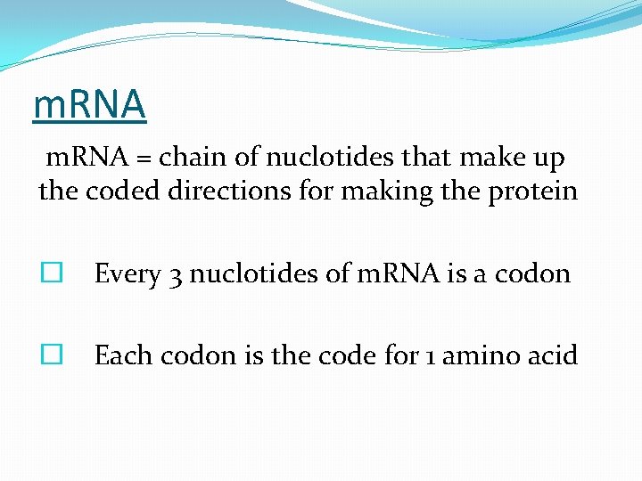 m. RNA = chain of nuclotides that make up the coded directions for making