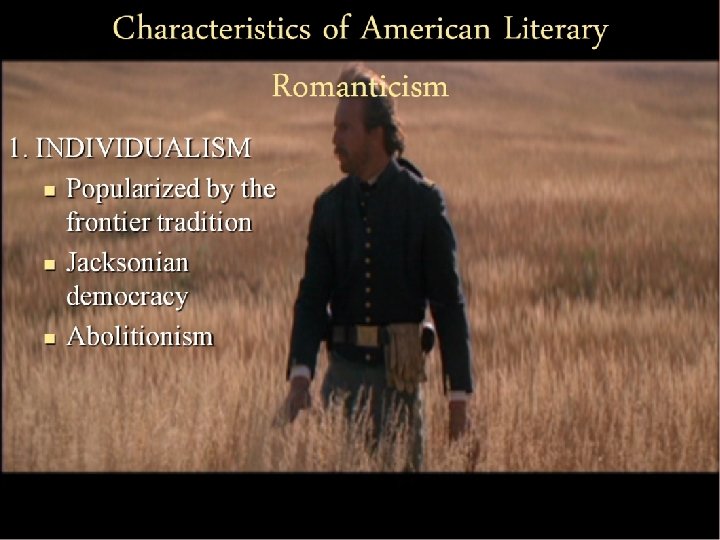 Characteristics of American Literary Romanticism 1. INDIVIDUALISM – Popularized by the frontier tradition –