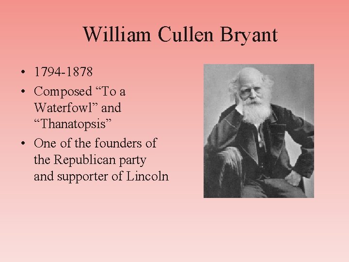 William Cullen Bryant • 1794 -1878 • Composed “To a Waterfowl” and “Thanatopsis” •