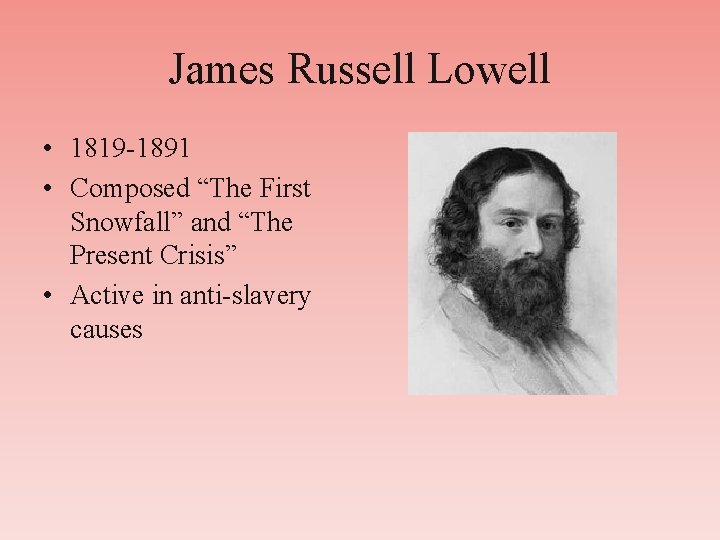 James Russell Lowell • 1819 -1891 • Composed “The First Snowfall” and “The Present