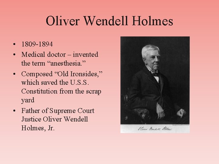 Oliver Wendell Holmes • 1809 -1894 • Medical doctor – invented the term “anesthesia.