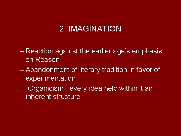 2. IMAGINATION – Reaction against the earlier age’s emphasis on Reason – Abandonment of