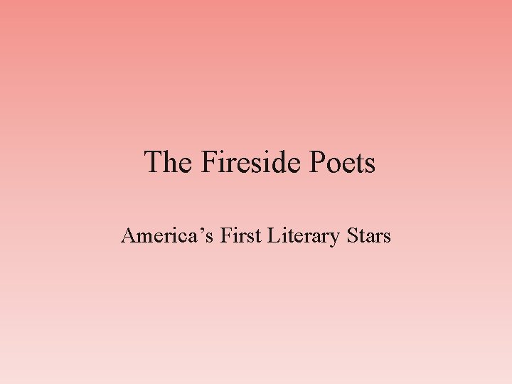 The Fireside Poets America’s First Literary Stars 