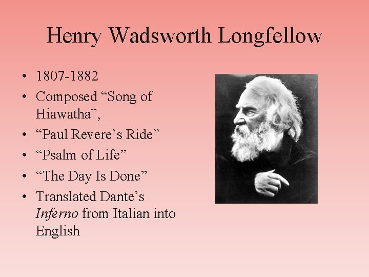 Henry Wadsworth Longfellow • 1807 -1882 • Composed “Song of Hiawatha”, • “Paul Revere’s