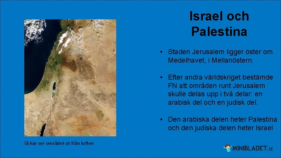 Israel och Palestina • Staden Jerusalem ligger öster om Medelhavet, i Mellanöstern. • Efter
