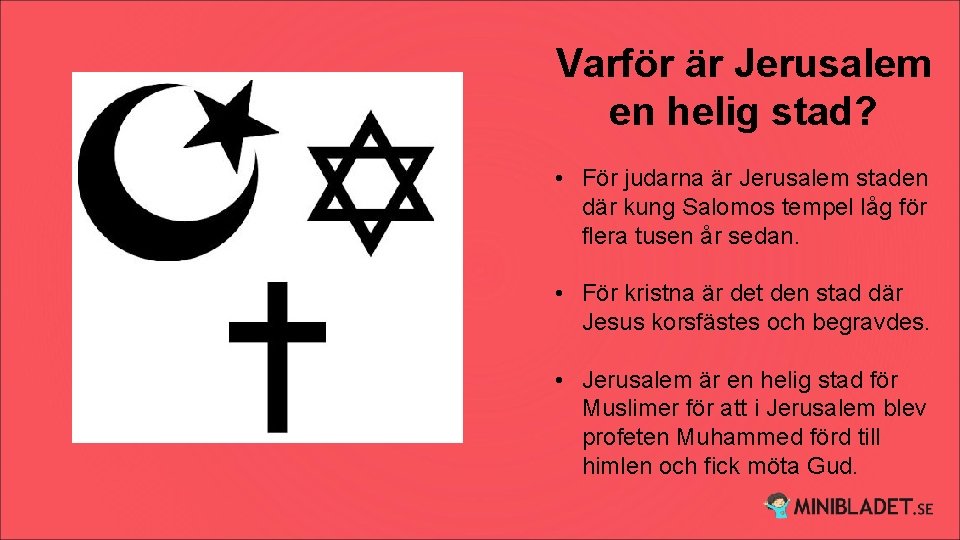 Varför är Jerusalem en helig stad? • För judarna är Jerusalem staden där kung