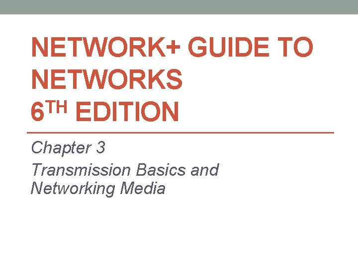 NETWORK+ GUIDE TO NETWORKS TH 6 EDITION Chapter 3 Transmission Basics and Networking Media