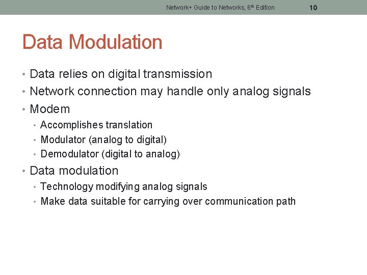 Network+ Guide to Networks, 6 th Edition 10 Data Modulation • Data relies on