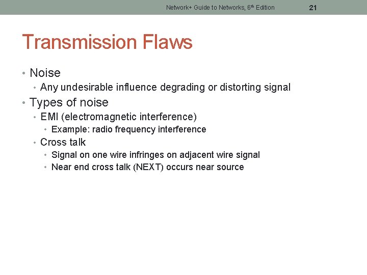 Network+ Guide to Networks, 6 th Edition Transmission Flaws • Noise • Any undesirable