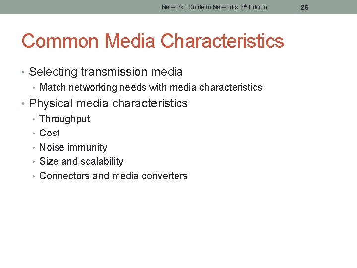 Network+ Guide to Networks, 6 th Edition Common Media Characteristics • Selecting transmission media