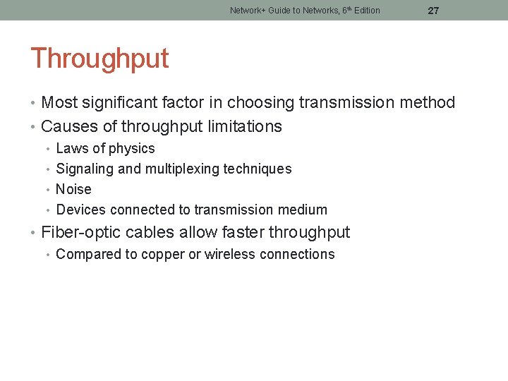 Network+ Guide to Networks, 6 th Edition 27 Throughput • Most significant factor in