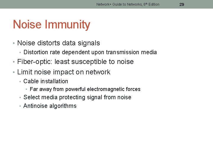 Network+ Guide to Networks, 6 th Edition Noise Immunity • Noise distorts data signals