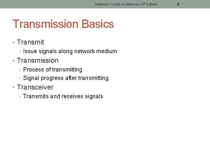 Network+ Guide to Networks, 6 th Edition Transmission Basics • Transmit • Issue signals