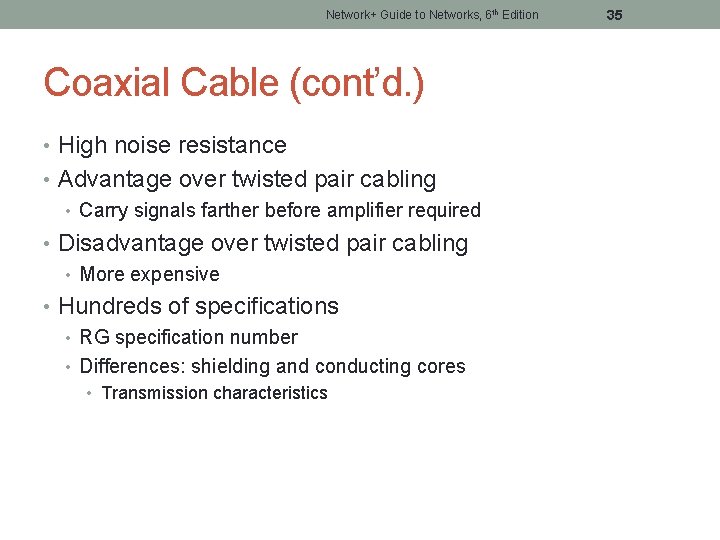 Network+ Guide to Networks, 6 th Edition Coaxial Cable (cont’d. ) • High noise