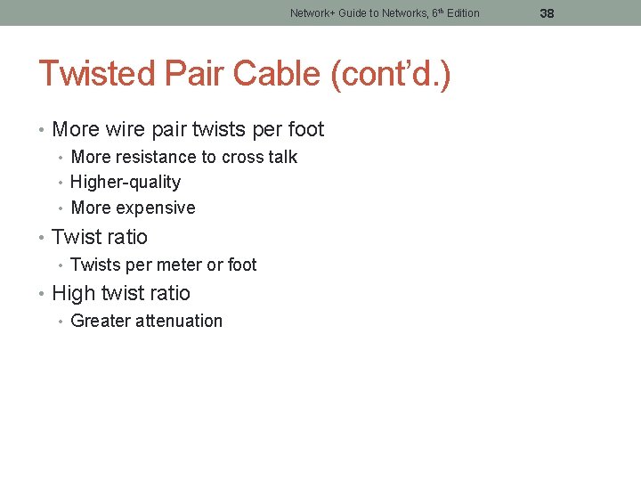 Network+ Guide to Networks, 6 th Edition Twisted Pair Cable (cont’d. ) • More