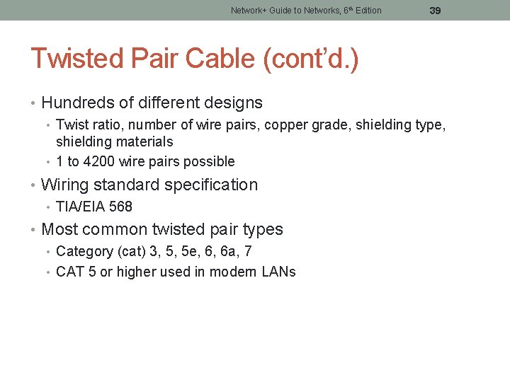 Network+ Guide to Networks, 6 th Edition 39 Twisted Pair Cable (cont’d. ) •